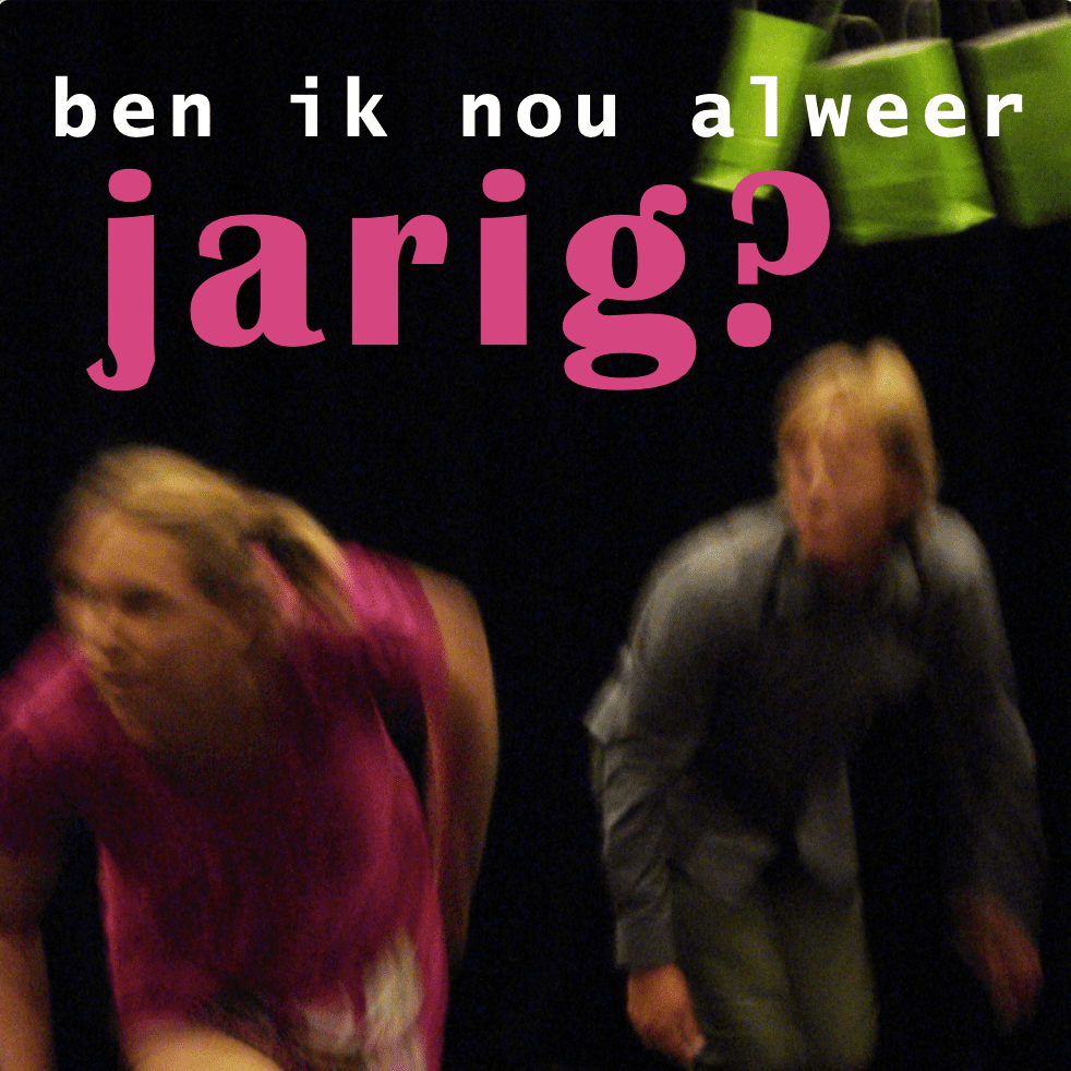 Ben ik nou alweer jarig